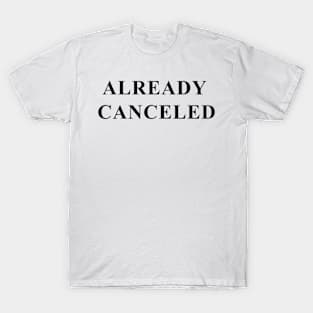 Already Canceled (black) T-Shirt